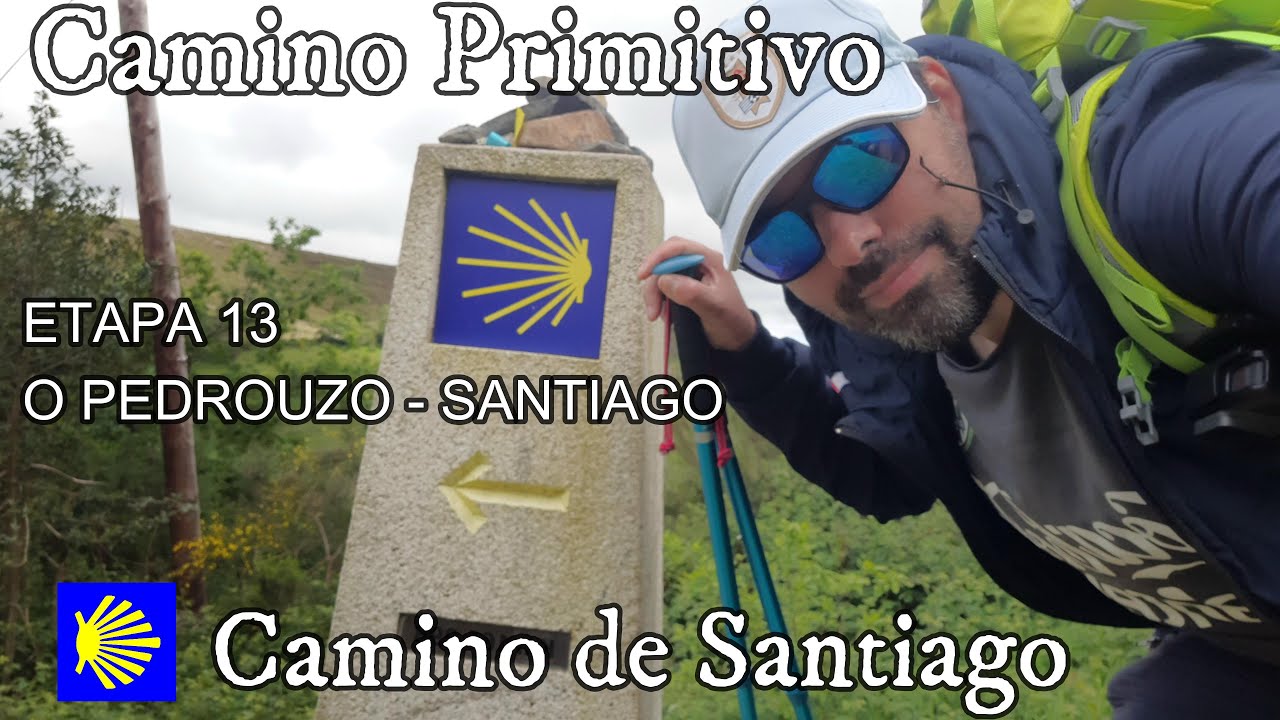 CAMINO PRIMITIVO - ETAPA 13 - O PEDROUZO A SANTIAGO DE COMPOSTELA