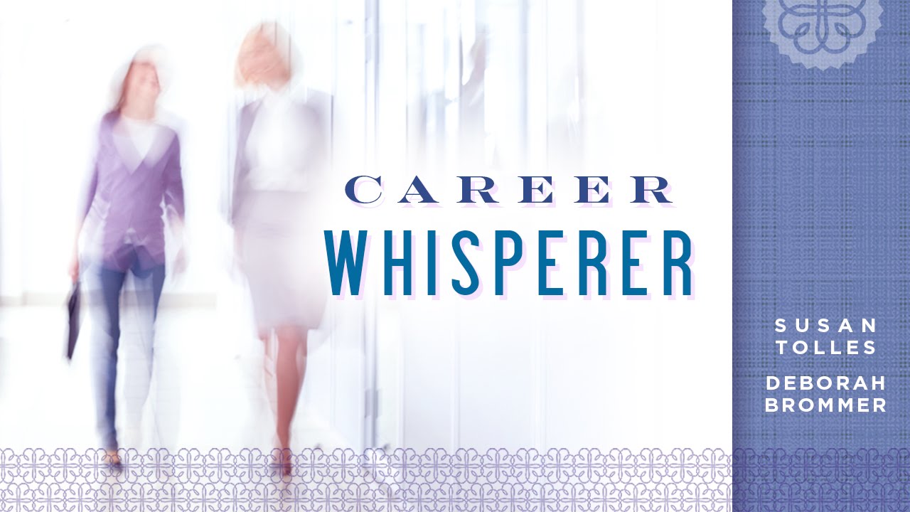 Career Whisperer :: 4word interview with Susan Tolles and Deborah Brommer