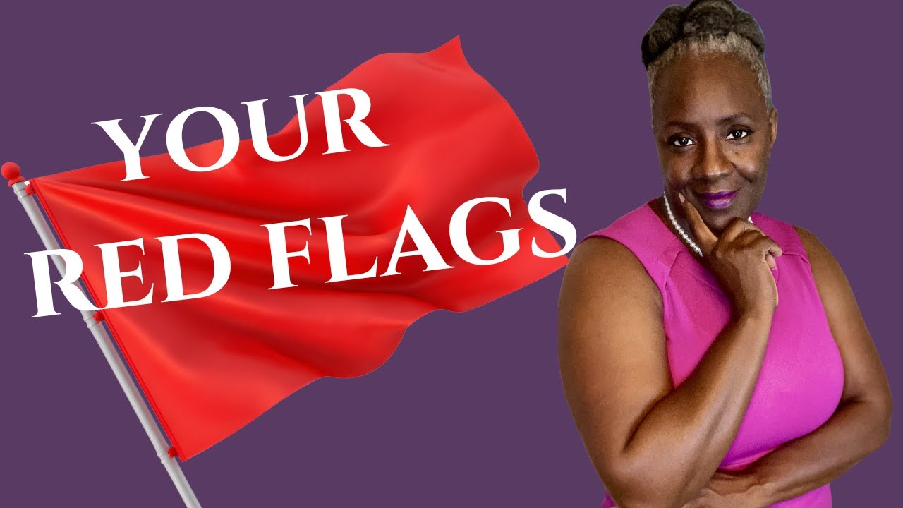 Identifying and Breaking Your Own Red Flags Before They Break You