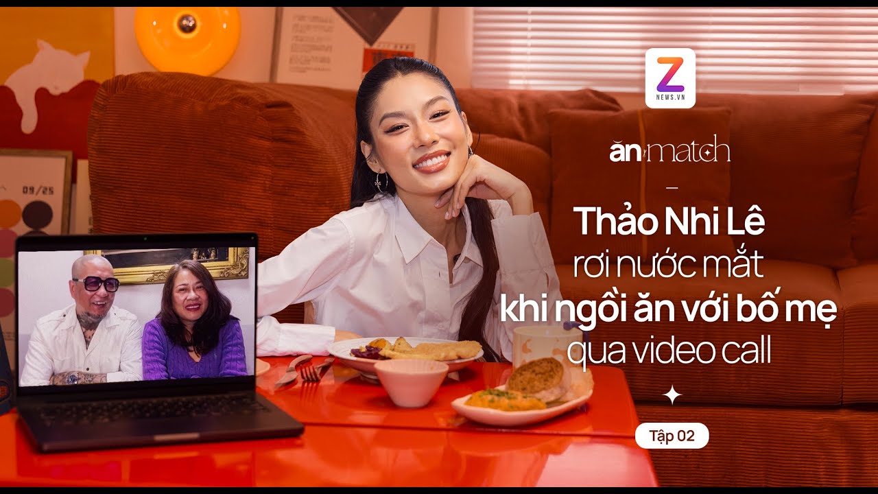 Á hậu Thảo Nhi Lê rơi nước mắt khi ngồi ăn với bố mẹ qua video call | Ăn-Match Podcast Tập 2
