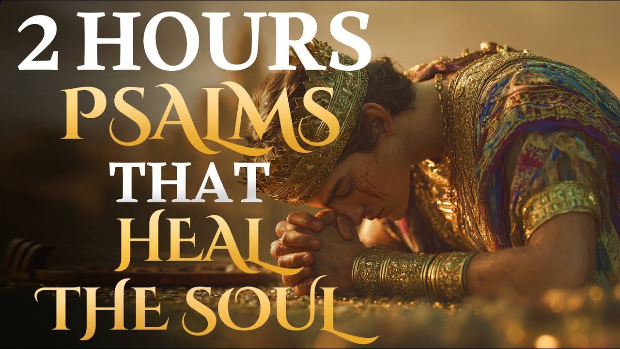 2 HOURS OF PSALMS TO HEAL YOUR SOUL | Deep Prayer & Peaceful Christian Meditation