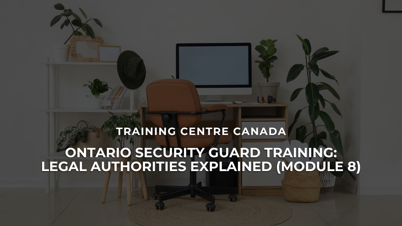 Ontario Security Guard Training Legal Authorities Explained Module 8