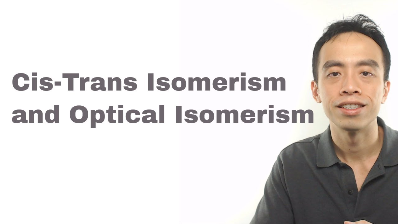 Stereoisomerism (Cis-Trans Isomerism and Optical Isomerism)