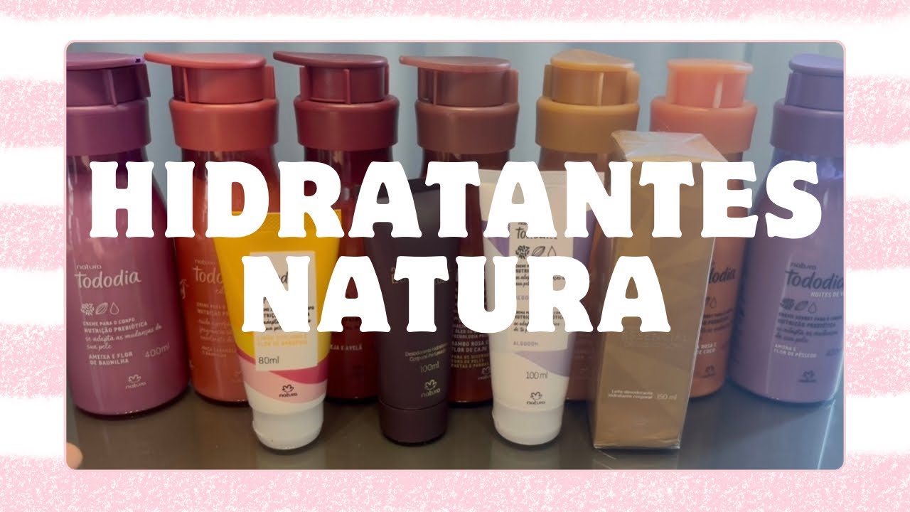 MINHA COLEÇÃO DE HIDRATANTES NATURA 