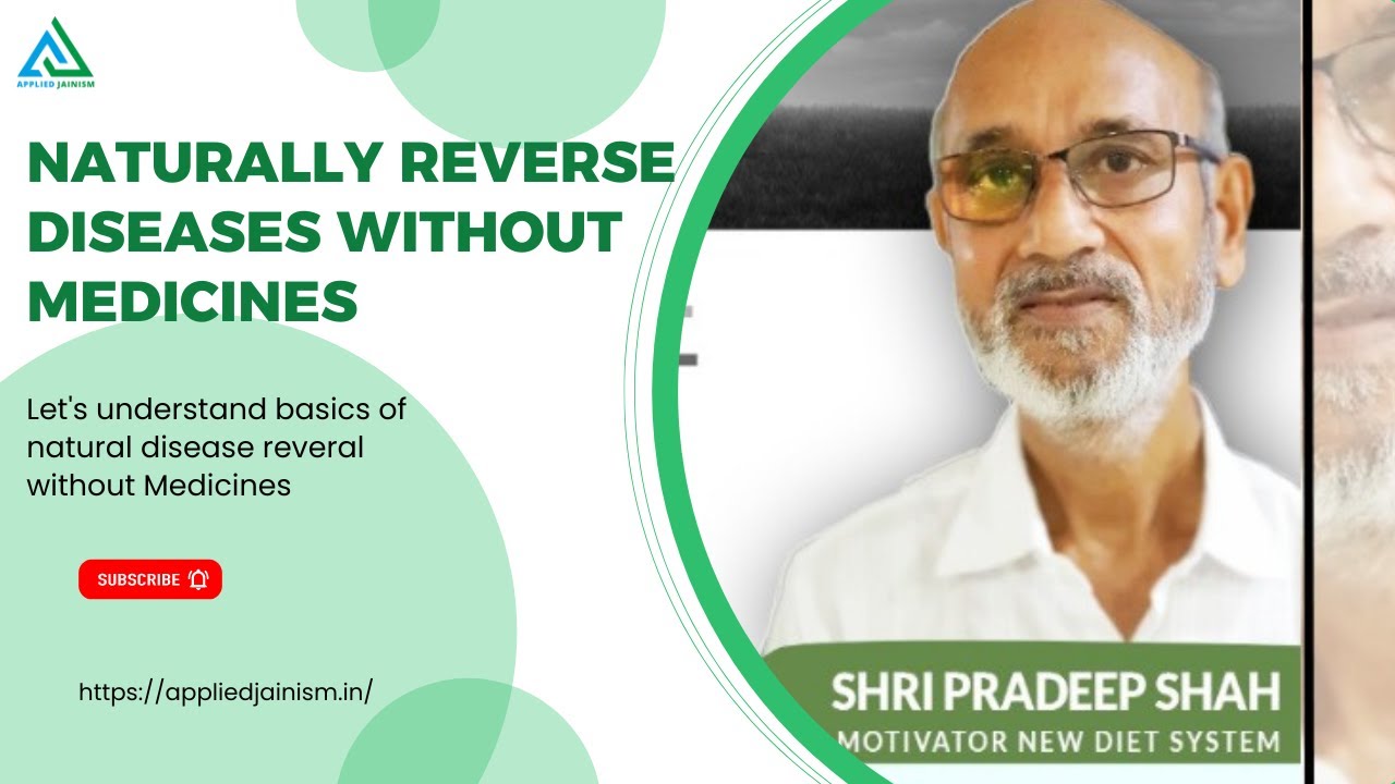 Disease reversal without medicine by Shree Pradeep Shah | Applied Jainism - Show No. 19