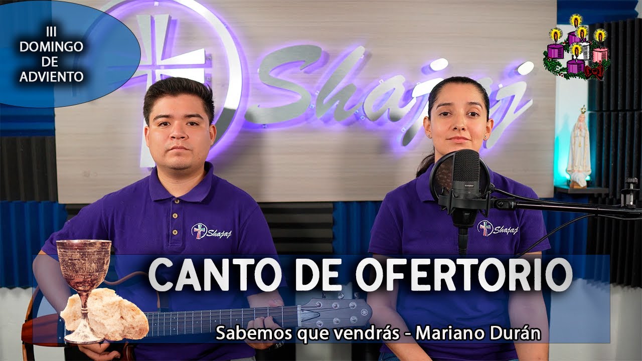 Canto De Ofertorio Para III Domingo de Adviento Ciclo C - Sabemos que vendrás | Shajaj
