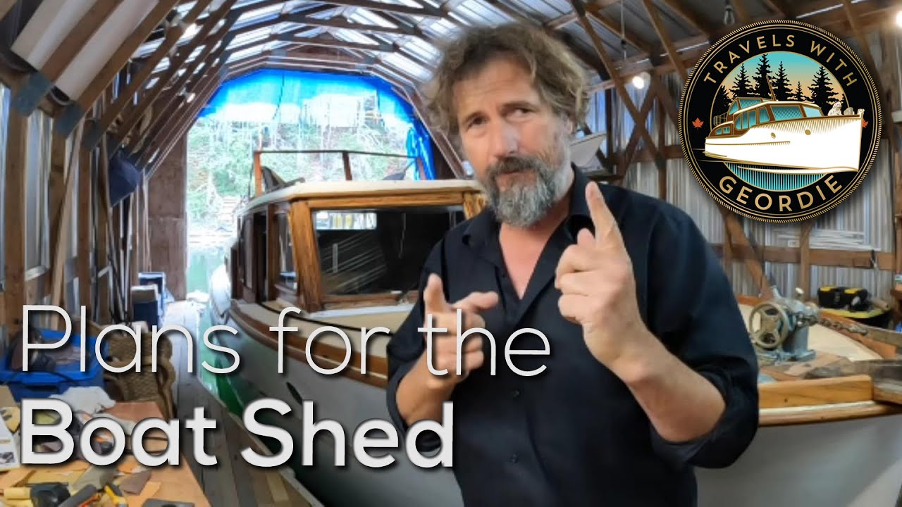 Plans for the Boat Shed - #328 - Boat Life - Living aboard a wooden boat - Travels With Geordie