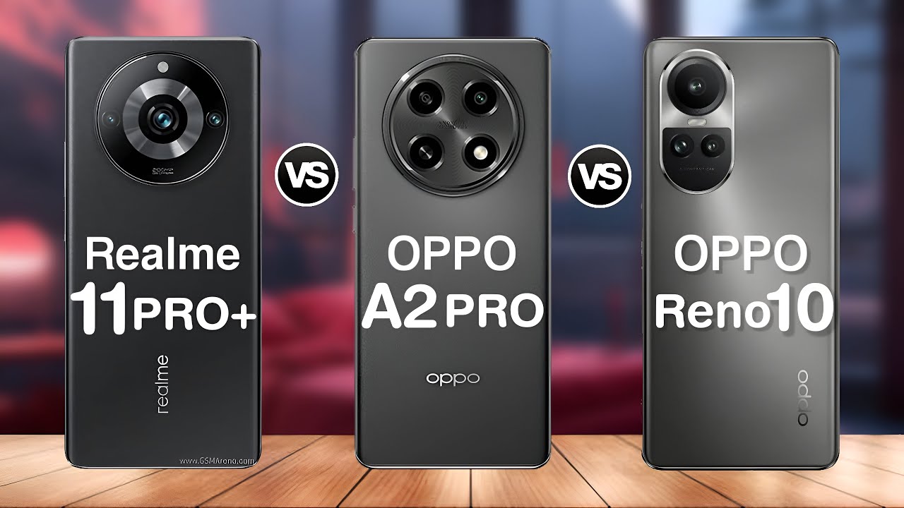 Realme 11 Pro Plus vs OPPO A2 Pro vs OPPO Reno 10 Specs Comparison