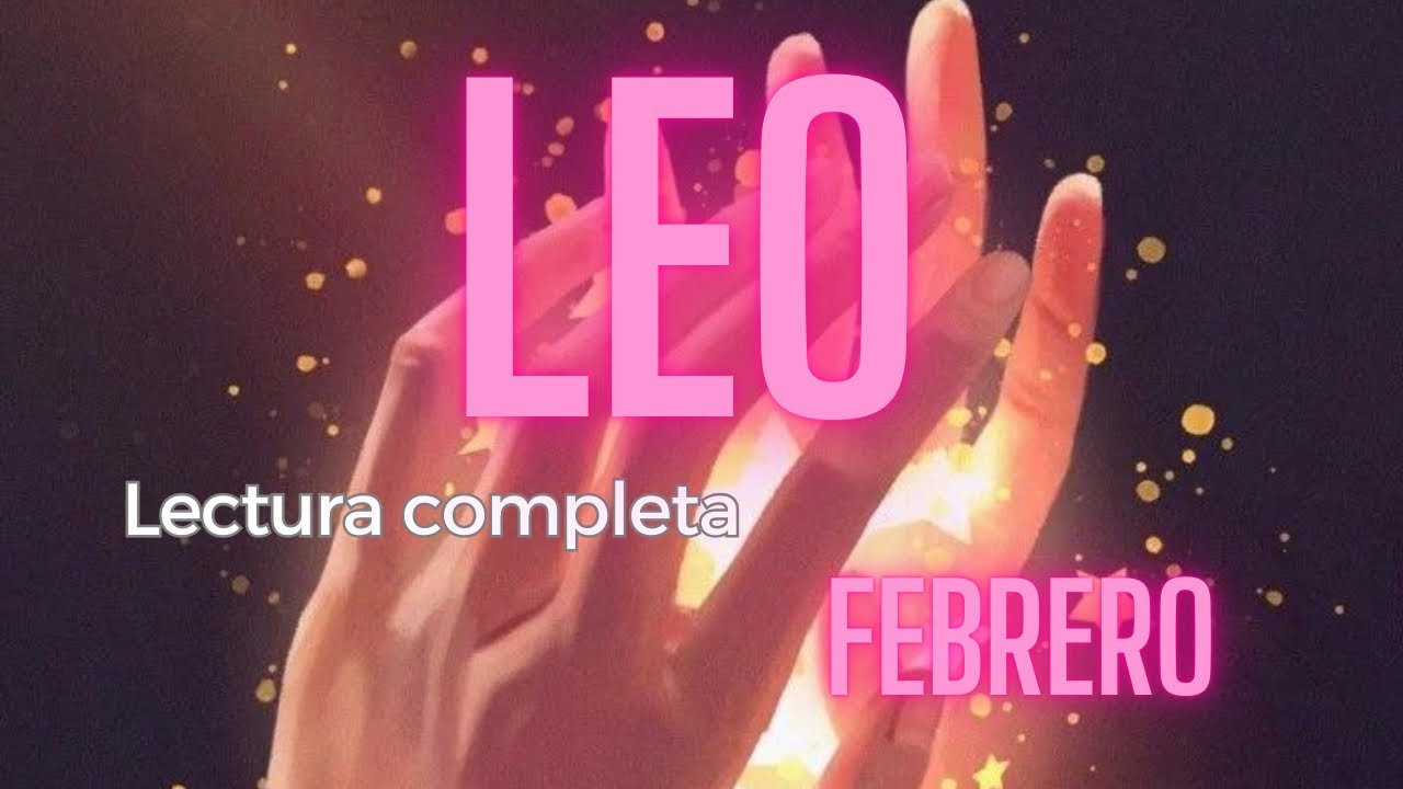 LEO - FEBRERO LECTURA COMPLETA TRABAJO Y AMOR 🌈✨💖