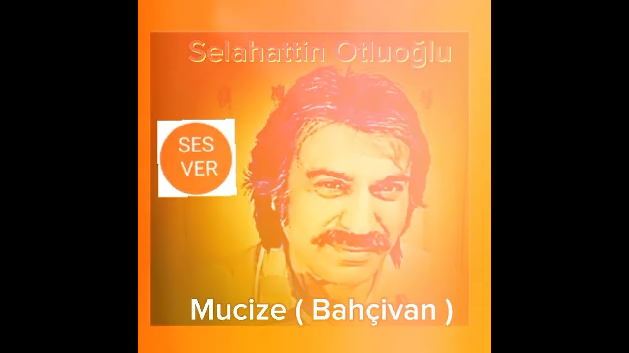 Selahattin Otluoğlu - Mucize ( Bahçivan)