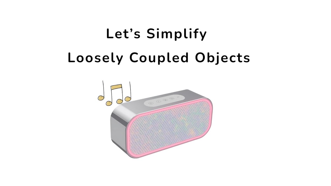 Let’s Simplify Loosely Coupled Objects