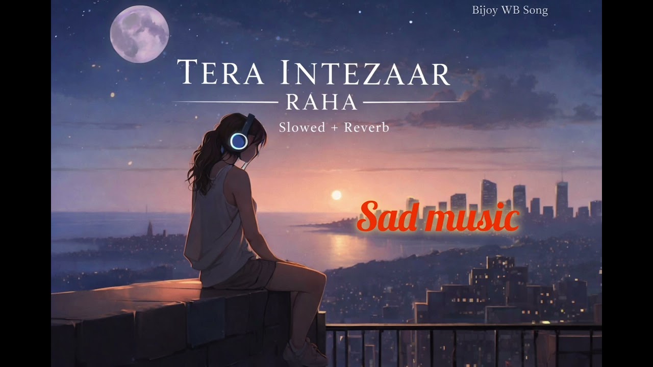 Tera Intezaar Raha 💔 | Sad Hindi Song | Slowed + Reverb | Emotional Love Song 2026 | Bijoy WB Song