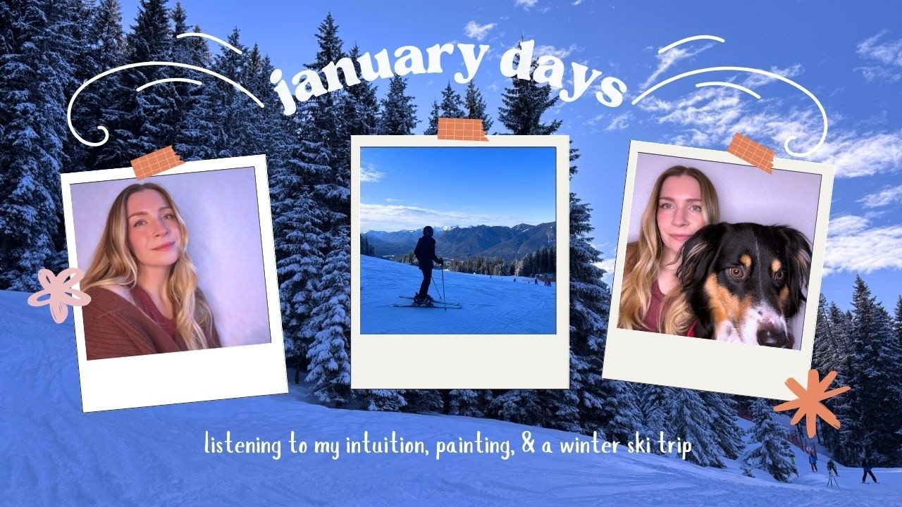 listening to my intuition, painting again, & a winter ski trip