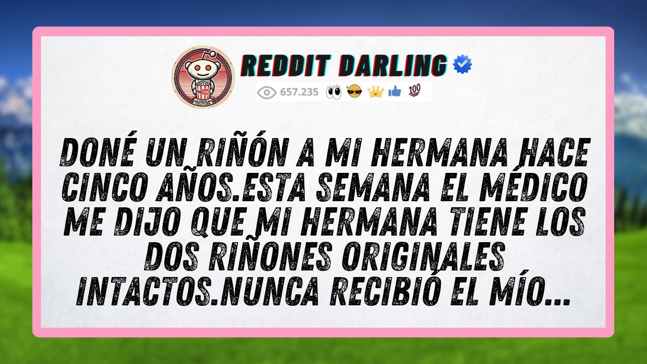Doné un riñón a mi hermana hace cinco años.Esta semana el médico me dijo que mi hermana tiene los...