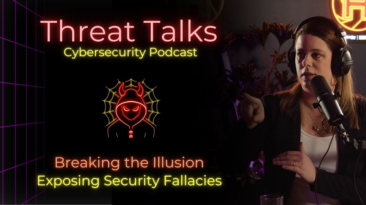 Breaking the Illusion: Exposing Security Fallacies - Threat Talks Cybersecurity Podcast