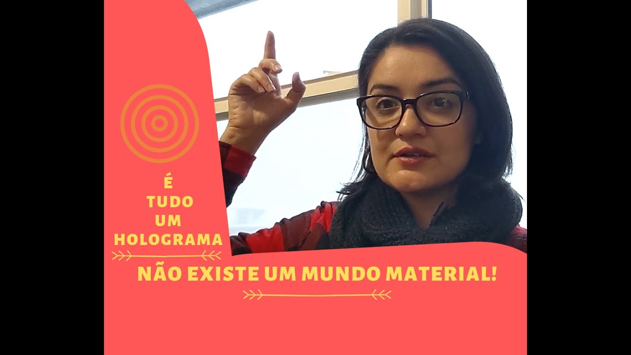 Não existe um mundo material. É tudo um holograma.