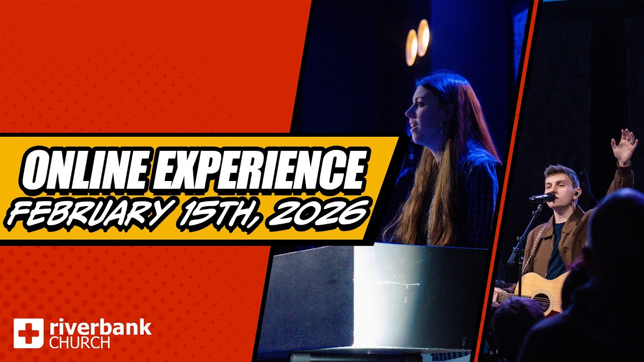 Online Experience | February 15th, 2026 | Riverbank Church