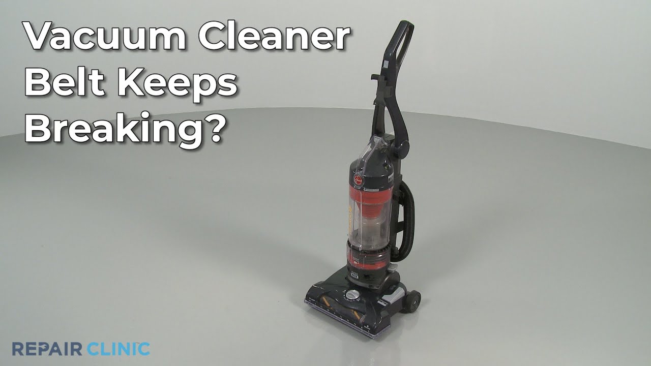 Vacuum Cleaner Belt Keeps Breaking — Vacuum Cleaner Troubleshooting