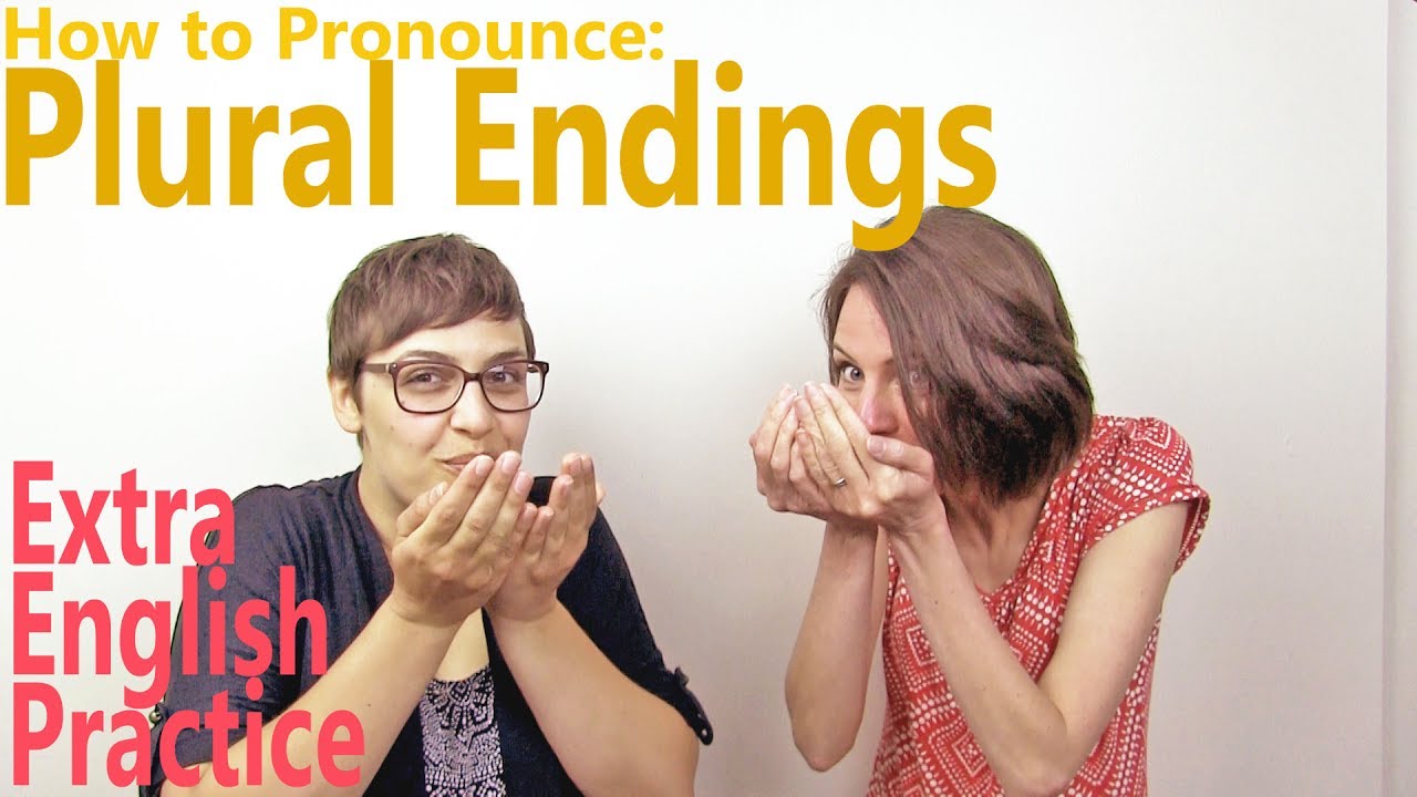 How to Pronounce Plural Nouns: S, Z, or IZ?