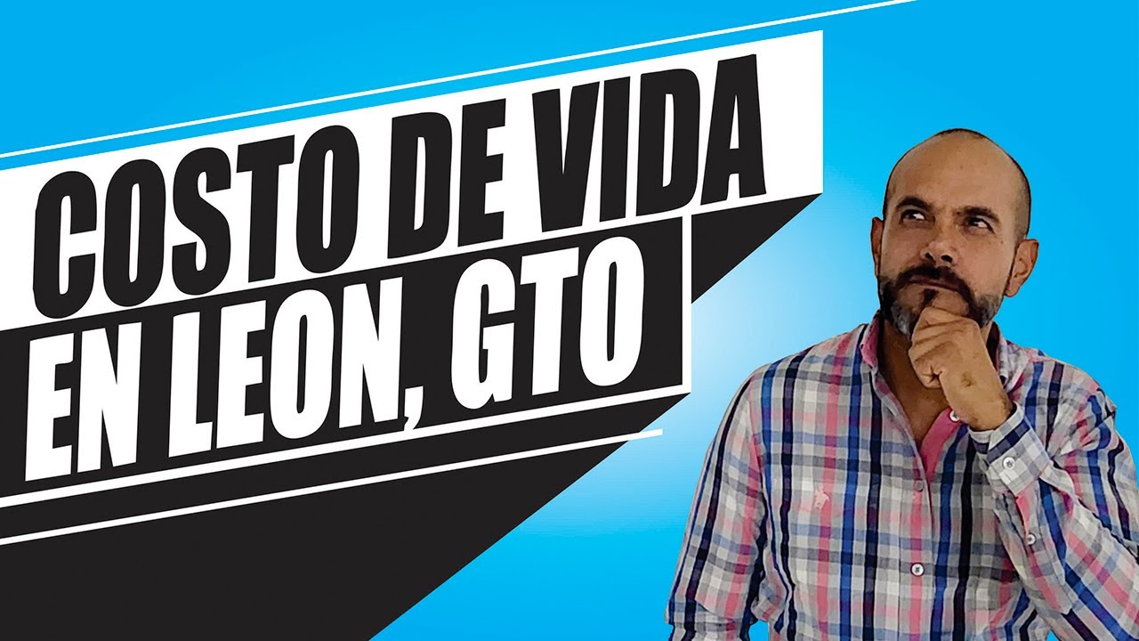 ¿Cuánto Cuesta Vivir en León, Guanajuato? ¡Descubre Ahora!