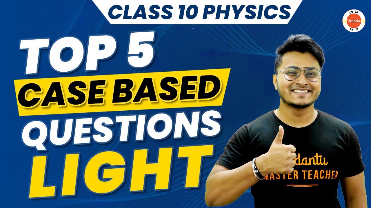 Light Class 10: Top 5 Case Based Questions | CBSE Class 10 Science Physics | Vedantu Class 10