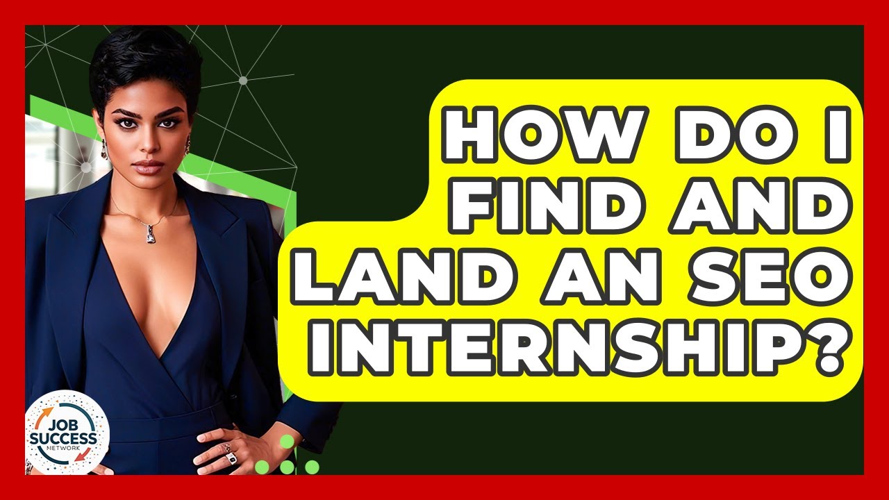 How Do I Find And Land An SEO Internship? - Job Success Network