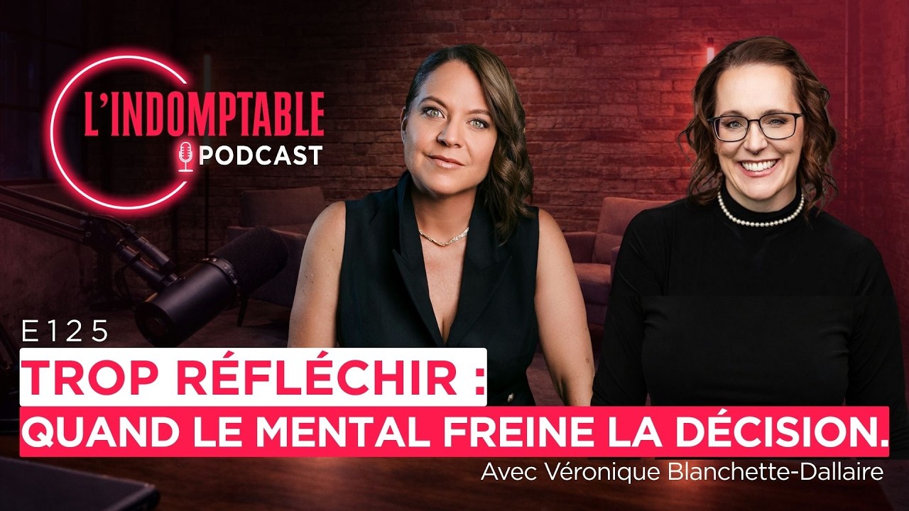 Trop réfléchir : Quand le mental freine la décision. Avec Véronique Blanchette-Dallaire | E125