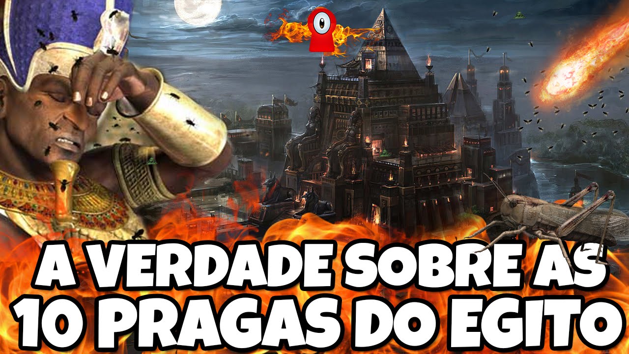 A VERDADE SOBRE AS 10 PRAGAS DO EGITO