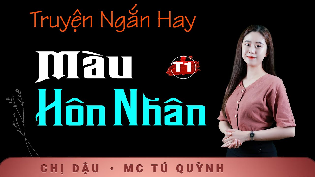 Truyện Ngắn Mới 2024 - Màu Hôn Nhân Tập 1 - Nghe Tú Quỳnh đọc truyện cảm động muốn khóc