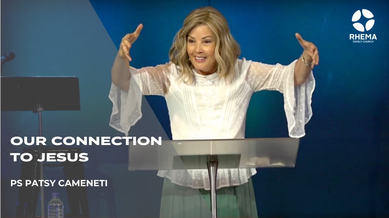 Our Connection to Jesus | Ps Patsy Cameneti | Rhema Family Church | 10.09.2023