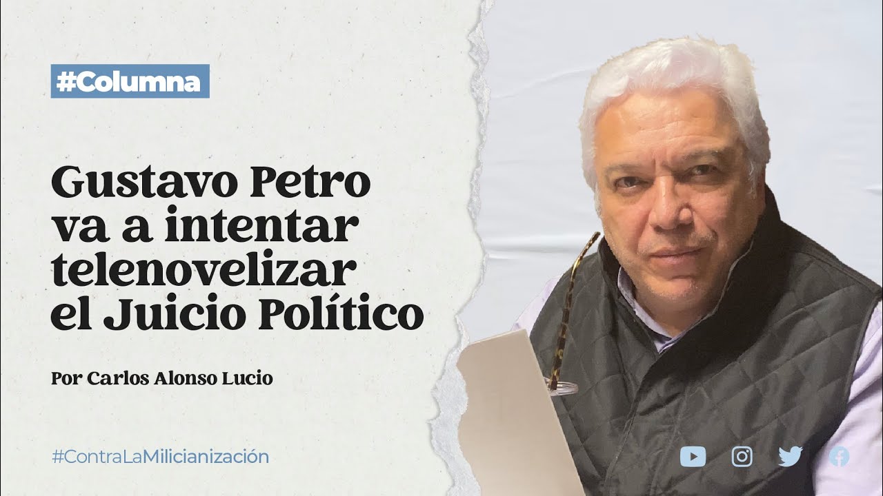 #Columna: #GustavoPetro va a intentar telenovelizar el #JuicioPolitico