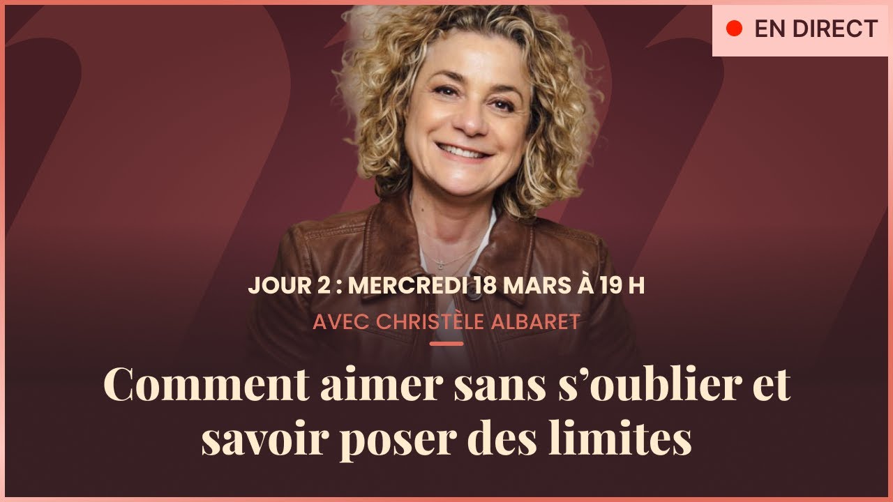 Jour 2 | Comment aimer sans s’oublier et savoir poser des limites (avec Christèle Albaret)