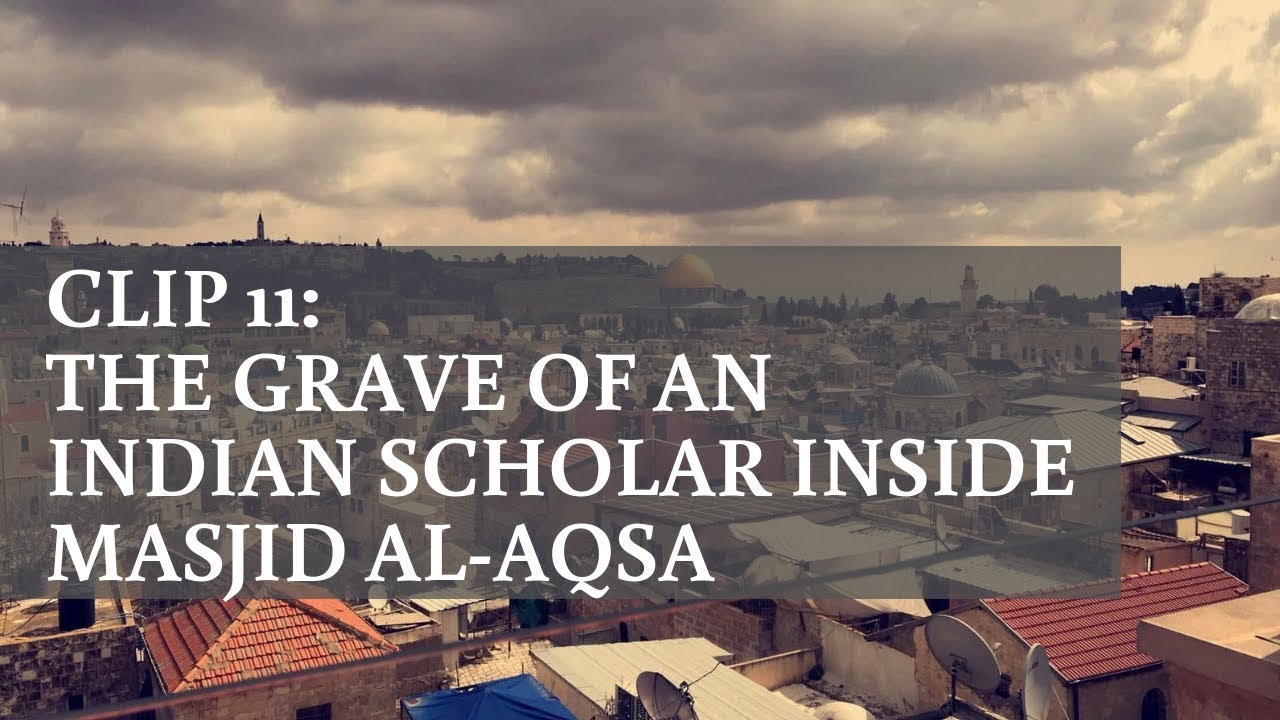 Clip 11 - The Grave of an Indian Scholar Inside Masjid Al-Aqsa║Al-Aqsa Tour║Mufti Abdul Waheed
