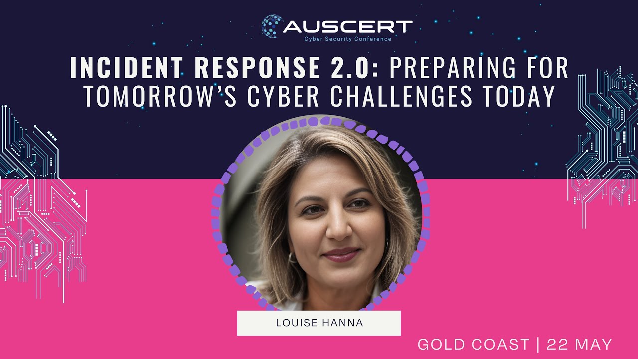 AUSCERT2025 - Incident Response 2.0: Preparing for Tomorrow’s Cyber Challenges Today - Louise Hanna
