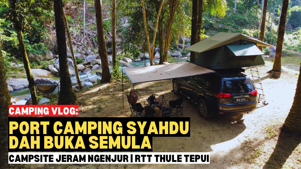 Port camping syahdu dah buka semula | Campsite Jeram Ngenjur | RTT Thule Tepui #mykhalishjourney