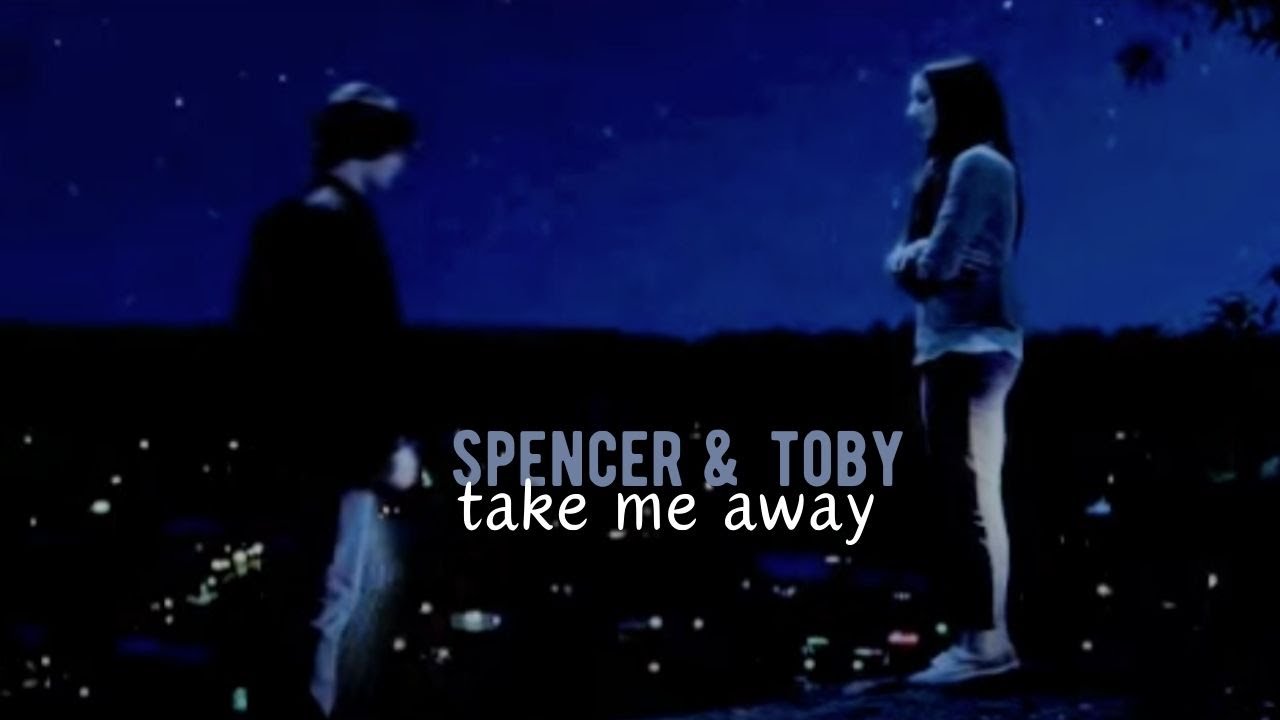 Spencer & Toby || Take Me Away