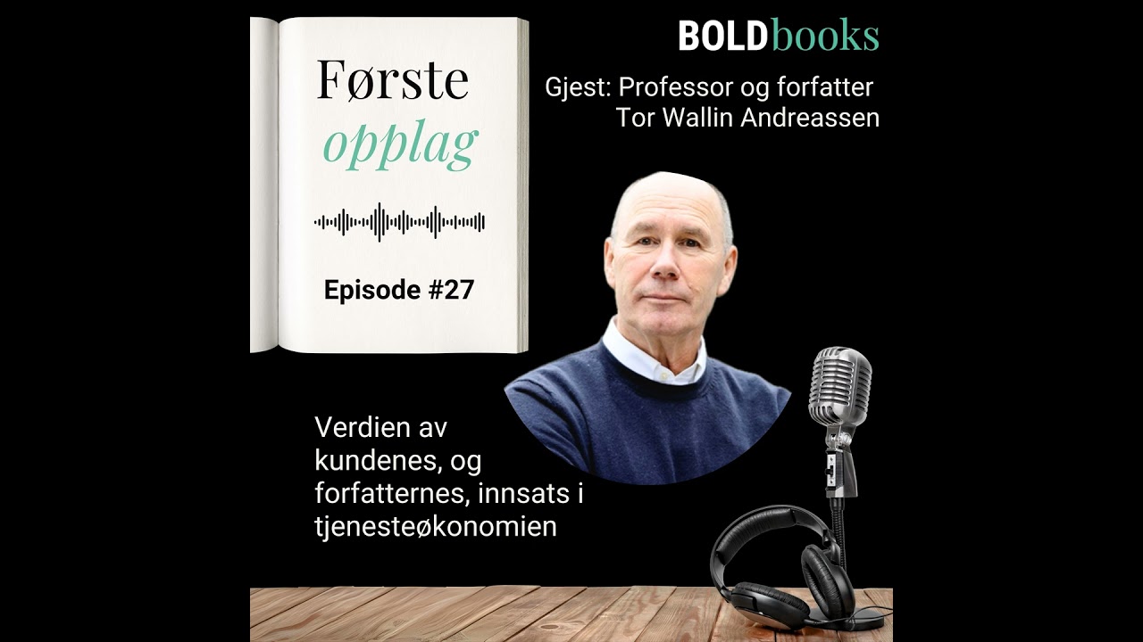 #27 Verdien av kundenes, og forfatternes, innsats i tjenesteøkonomien – Tor Wallin Andreassen