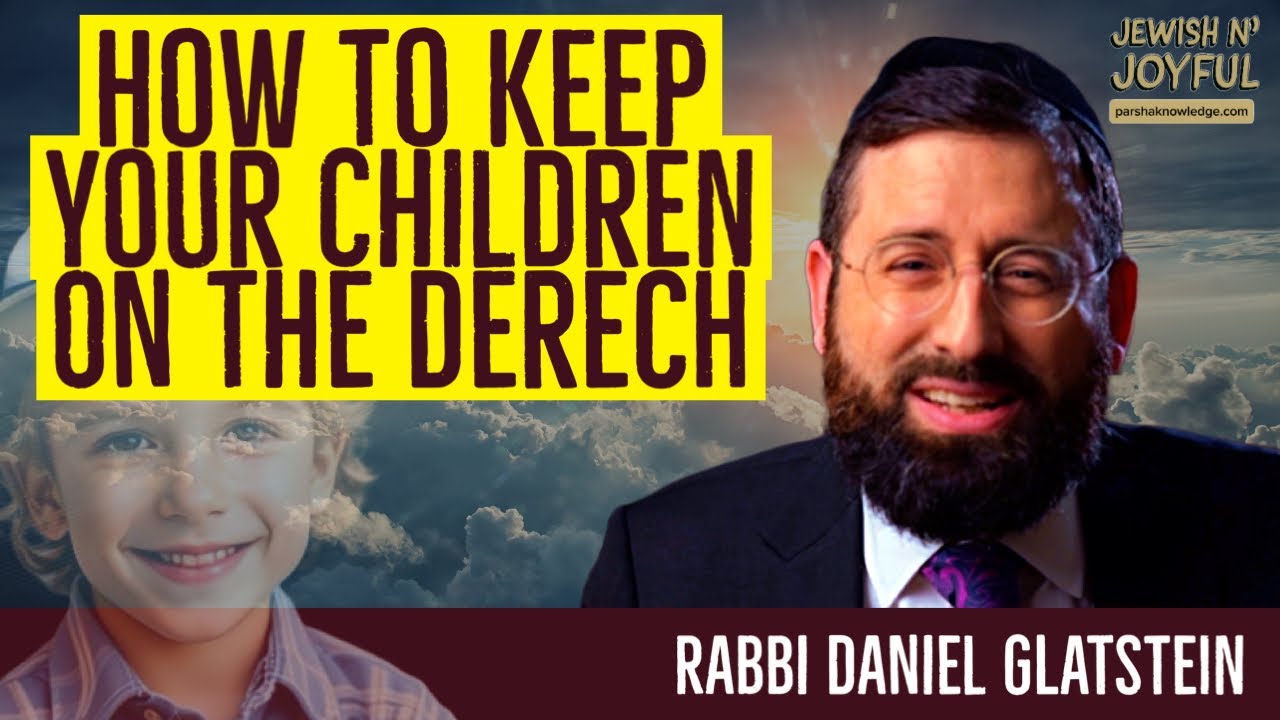 How to Keep Your Children on the Derech (Rabbi Daniel Glatstein)