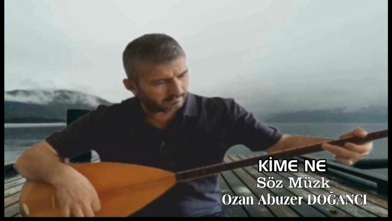 Kime Ne: Söz: Müzik Ozan Abuzer Doğancı 
