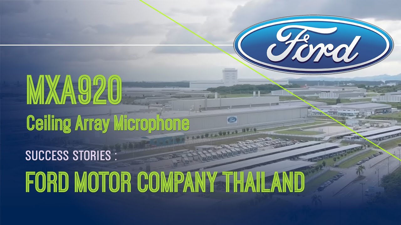 สัมภาษณ์ Ford Motor Company (Thailand) Limited บริษัทแนวหน้าในโลกยานยนต์ที่เลือกใช้ Shure MXA920