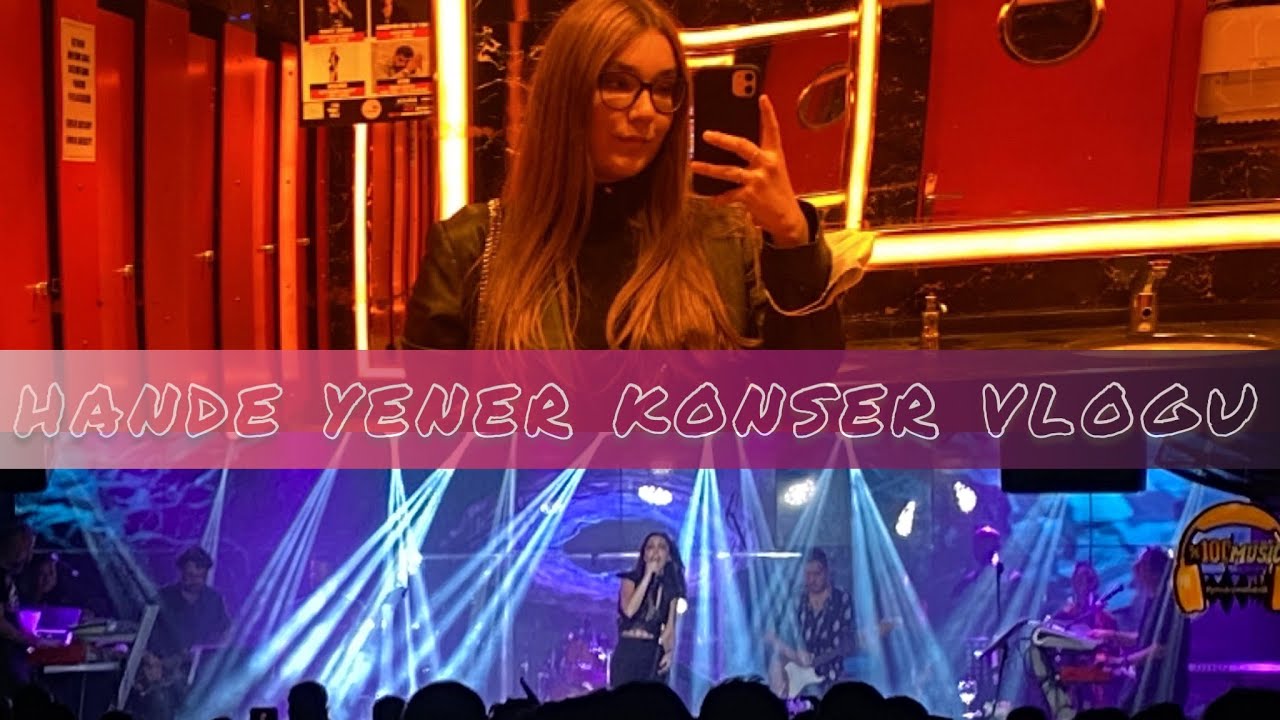 SONUNDA HANDE YENER KONSERİNE GİTTİM!