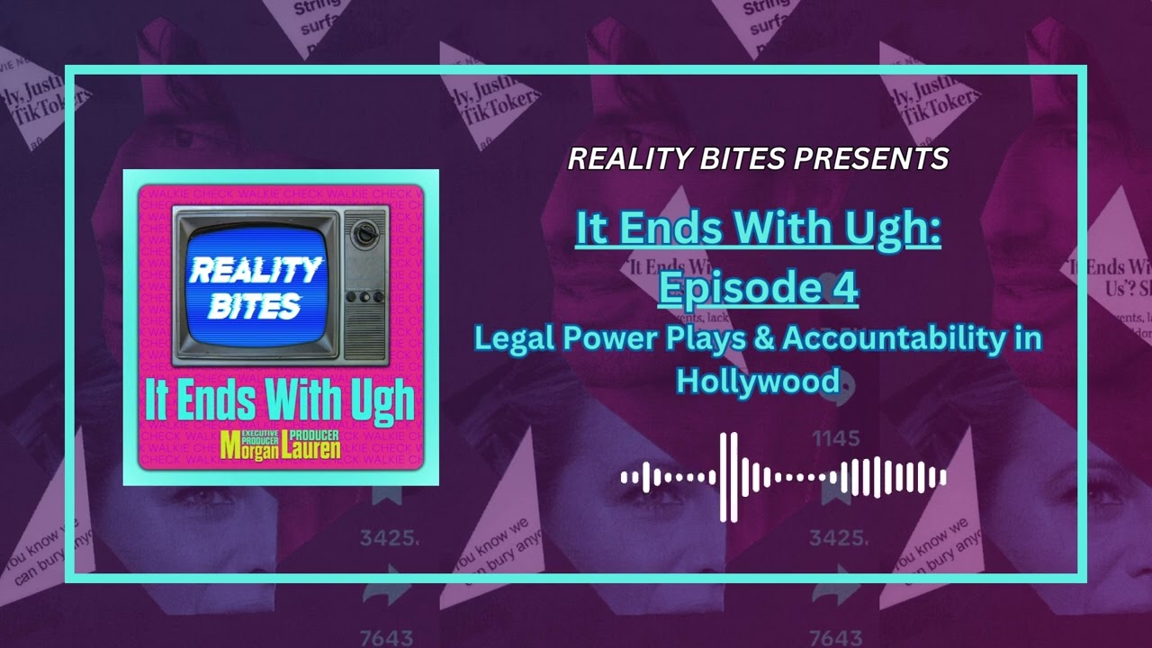 It Ends with Ugh: Episode 4 - Legal Power Plays & Accountability in Hollywood | RealityBites Podcast