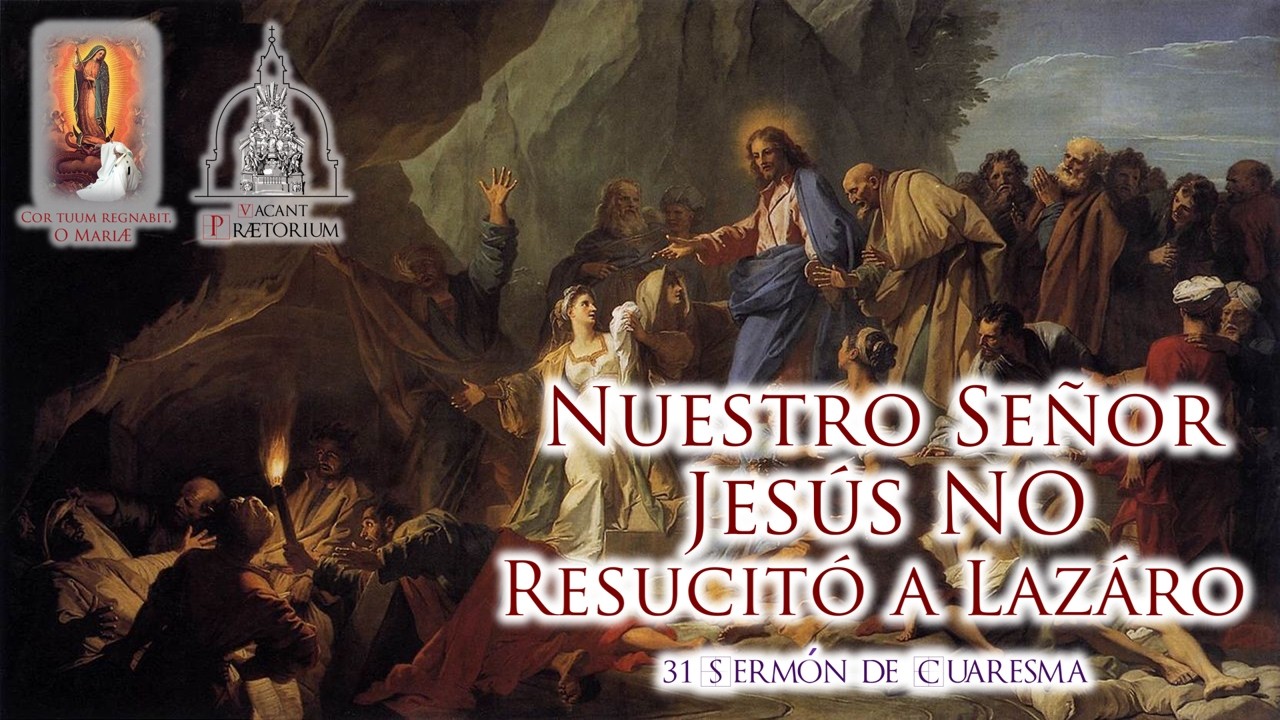 TRIGÉSIMO PRIMER SERMÓN DE CUARESMA  - NUESTRO SEÑOR JESÚS NO RESUCITÓ A LAZÁRO