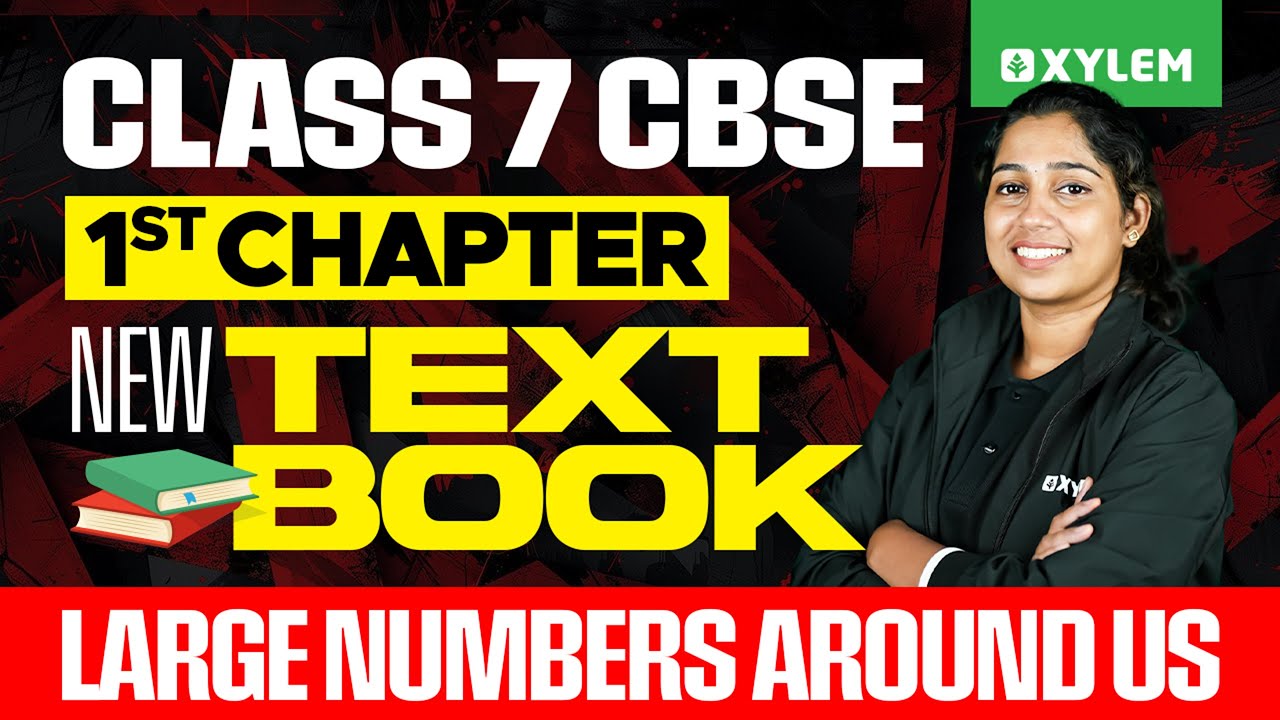 Class 7 CBSE Maths | NEW TEXTBOOK - 1st chapter LARGE NUMBERS AROUND US | Xylem Class 7 CBSE