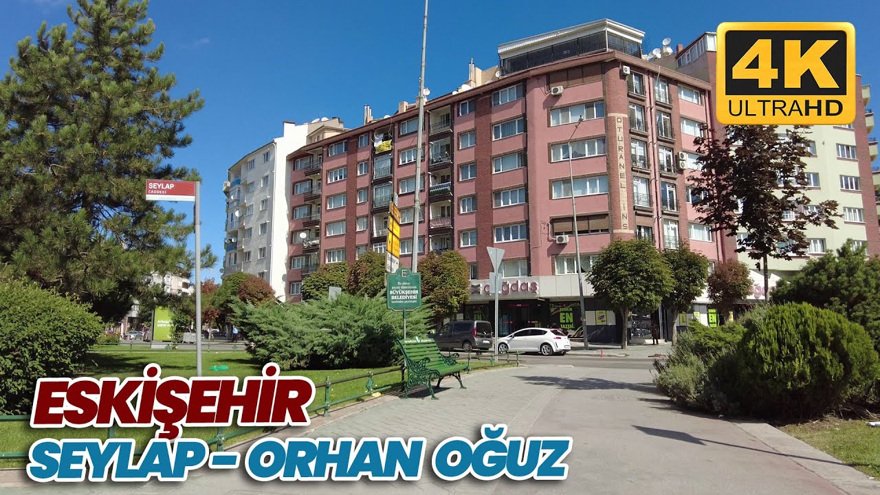 Eskişehir 4K Walking Tour | Seylap Caddesi - Orhan Oğuz Caddesi | Sanal Yürüyüş