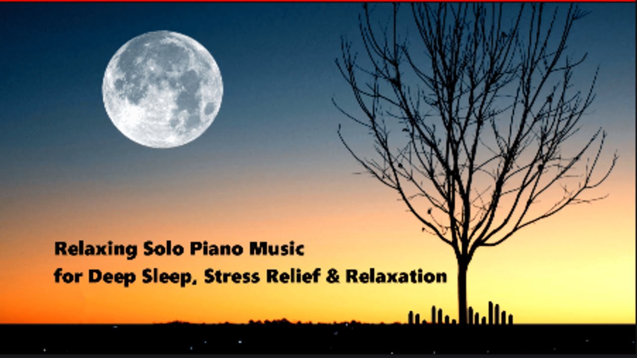 Relaxing Solo Piano Music for Deep Sleep, Stress Relief & Relaxation
