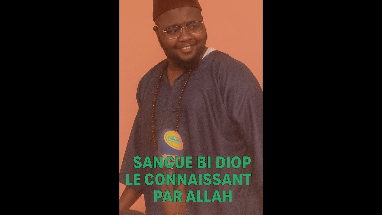 SANGUE BI DIOP: UN PUR CONNAISSANT PAR ALLAH
