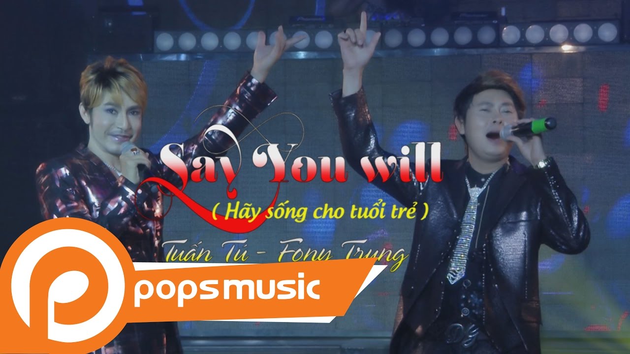 Say You Will (Hãy Sống Cho Tuổi Trẻ) | Fony Trung ft  Tuấn Tú