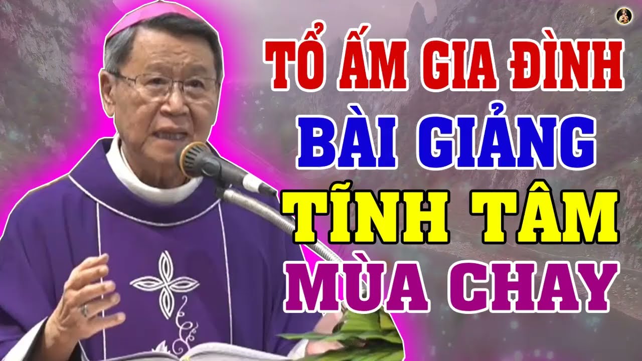 TỔ ẤM GIA ĐÌNH | Bài giảng TĨNH TÂM MÙA CHAY SÂU SẮC của ĐC Phêrô Nguyễn Văn Khảm