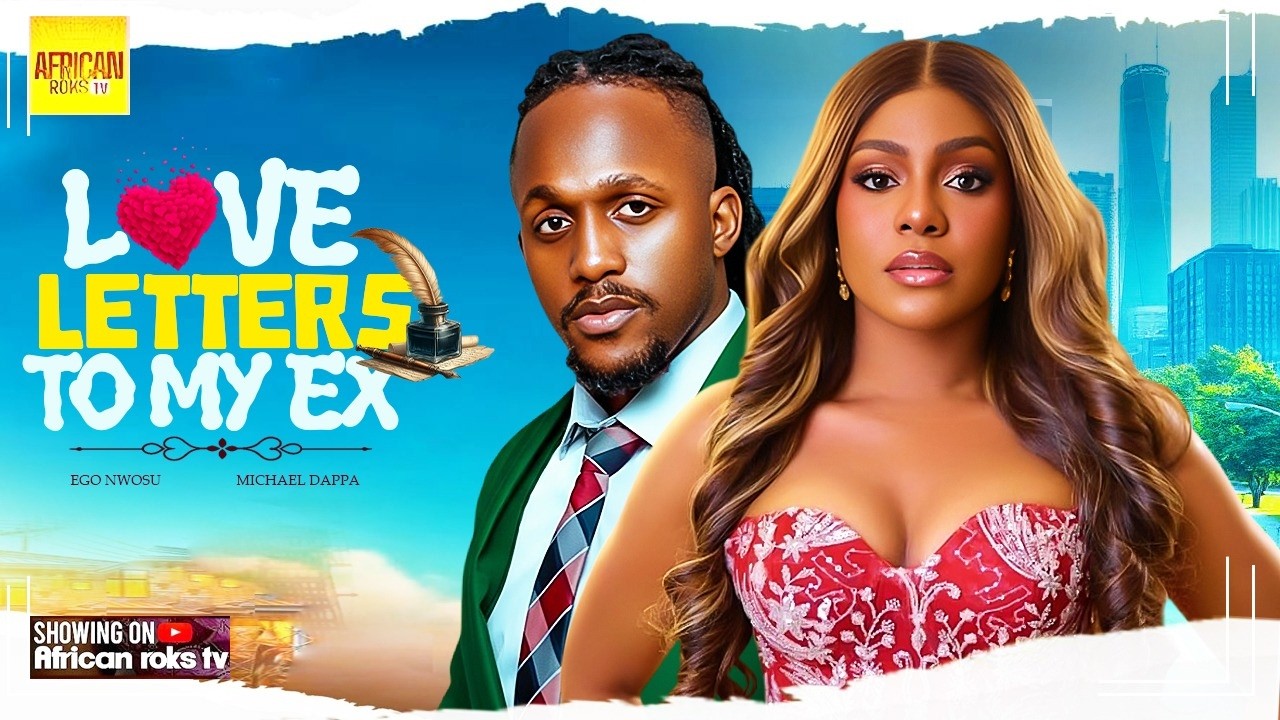 Love Letters To My Ex - MICHAEL DAPPA EGO NWOSU - Nigerian Movies